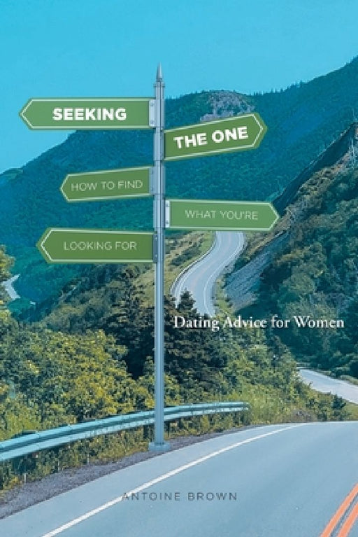 Seeking The One: How to Find What You're Looking for by Antoine Brown