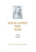 Jesus Christ and Yoga by Shyam Sundar Goswami