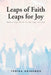 Leaps of Faith Leaps for Joy: Embracing Faith to the Joys in Life by Torika Adikubou
