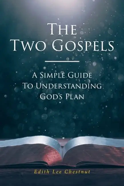The Two Gospels: A Simple Guide to Understanding God's Plan by Edith Lee Chestnut