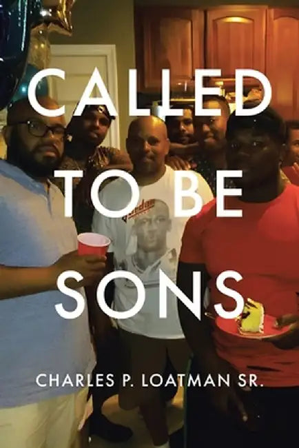 Called to Be Sons by Charles P., Sr. Loatman