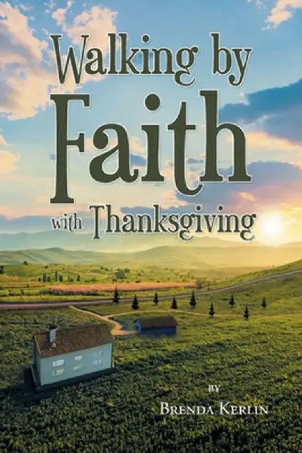 Walking by Faith with Thanksgiving by Brenda Kerlin