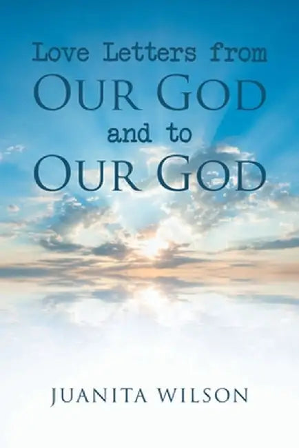 Love Letters from Our God and to Our God by Juanita Wilson
