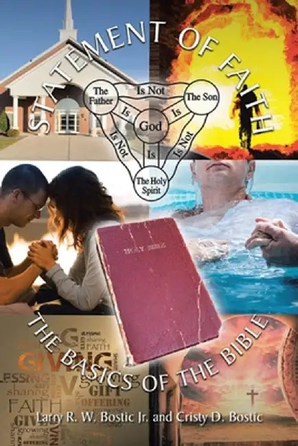 Statement Of Faith: The Basics of the Bible by Larry R. W., Jr. Bostic