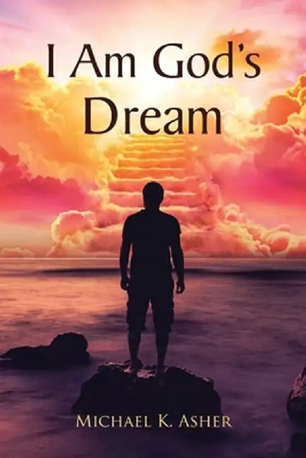 I Am God's Dream by Michael K. Asher