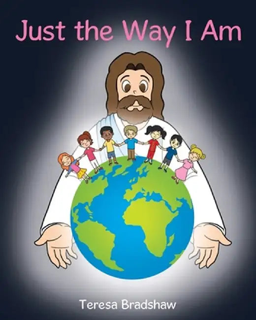 Just the Way I Am by Teresa Bradshaw