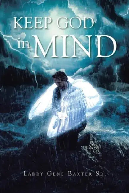 Keep God in Mind by Larry Gene, Sr. Baxter