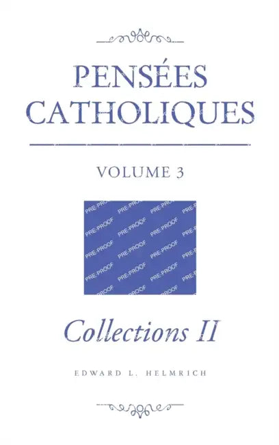 Pensées Catholiques: Volume 3 Collections II by Edward L. Helmrich