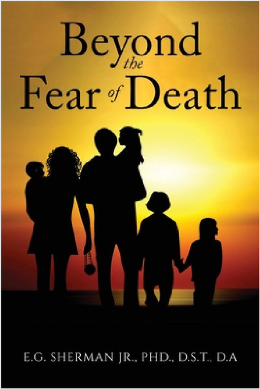 Beyond the Fear of Death by Jr. Sherman D. S. T.