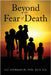 Beyond the Fear of Death by Jr. Sherman D. S. T.