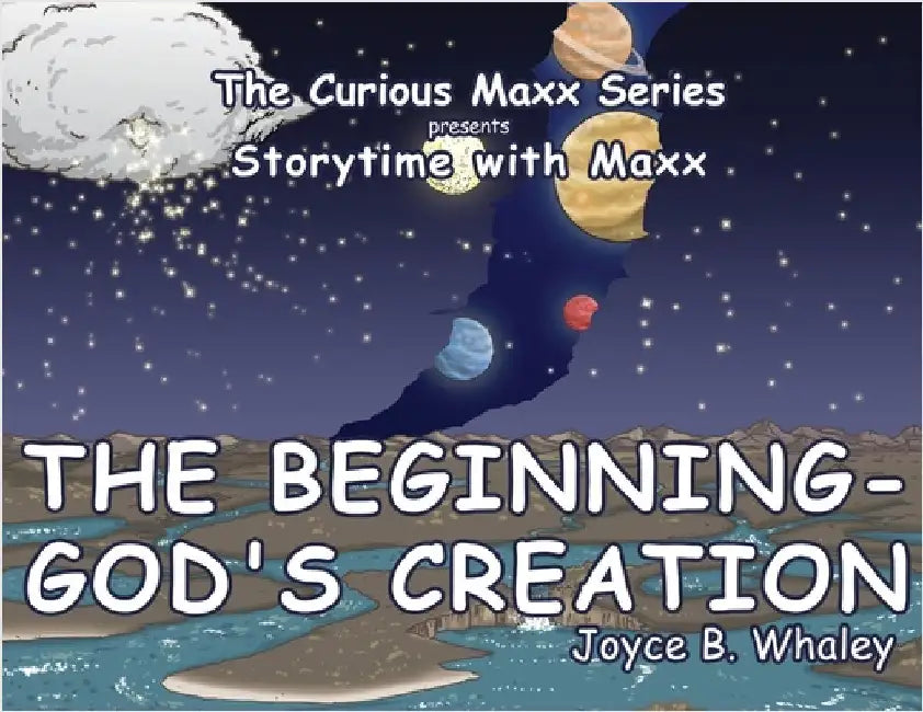 The Beginning - God's Creation: The Curious Maxx Series presents Storytime with Maxx by Joyce B. Whaley
