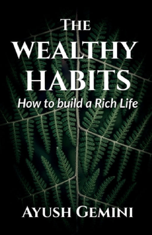 The Wealthy Habits by Ayush Gemini