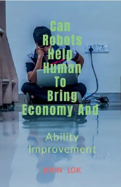 May Robots Help Human To Bring Economy And by John Lok