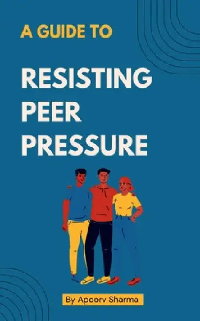 A guide to Resisting Peer Pressure by Apoorv Sharma