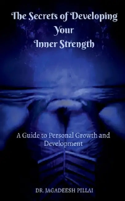 The Secrets of Developing Your Inner Strength by Jagadeesh