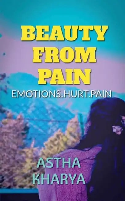 Beauty from the pain by Astha Kharya