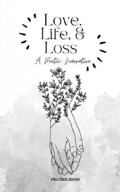 Love, Life, and Loss by Prateek Singh
