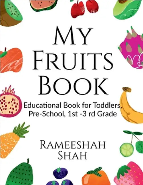 My Fruits Book: Educational Book for kids toddlers Pre -School, 1st -3 rd Graded by Rameeshah Shah