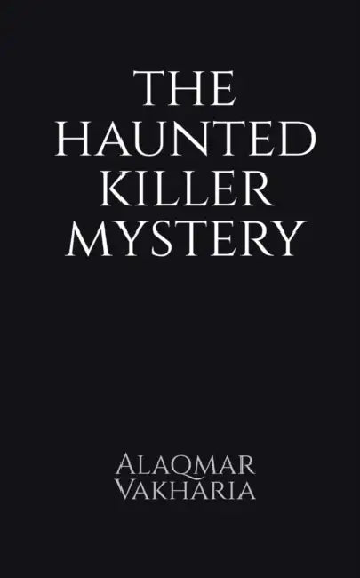 The haunted killer mystery by Alaqmar Vakharia
