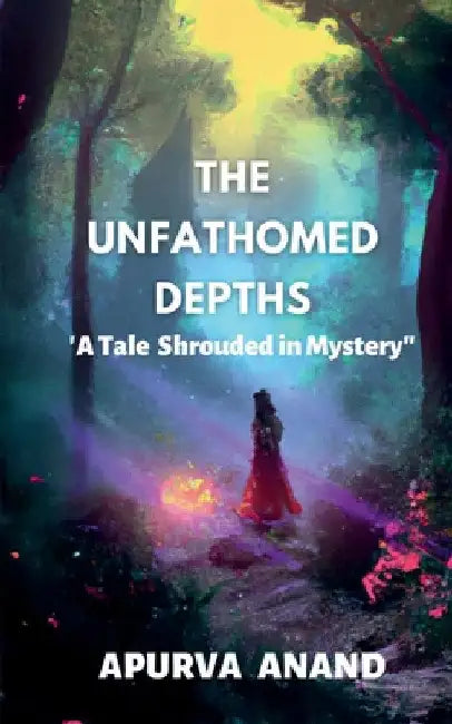 The Unfathomed Depths by Apurva Anand