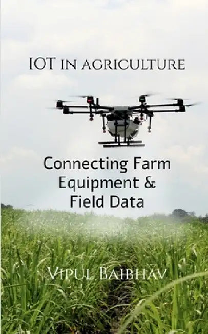 The Internet of Things in Agriculture by Vipul Baibhav