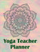 Yoga Teacher Planner: Class Journal Lesson for Keeping Track of Sequences by Aiden Norwood