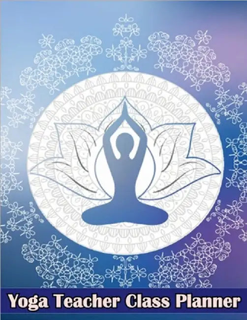 Yoga Teacher Class Planner: Journal for Keeping Track of Sequences by Aiden Norwood