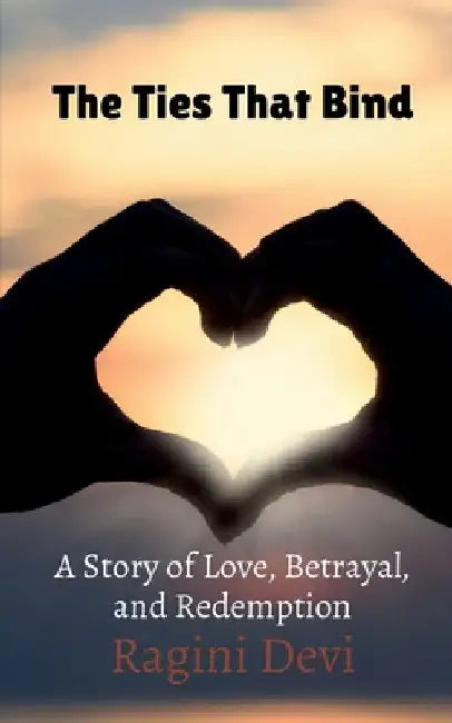 The Ties That Bind by Ragini Devi