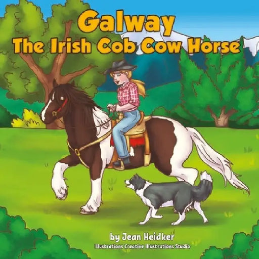 Galway the Irish Cob Cow Horse: A Cairnview Western Cob Adventure by Jean Heidker