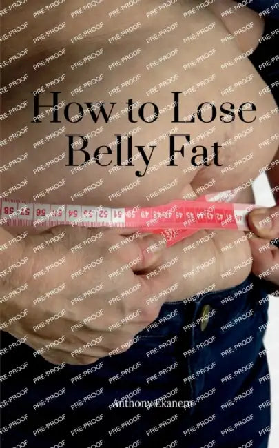 How to Lose Belly Fat by Anthony Ekanem