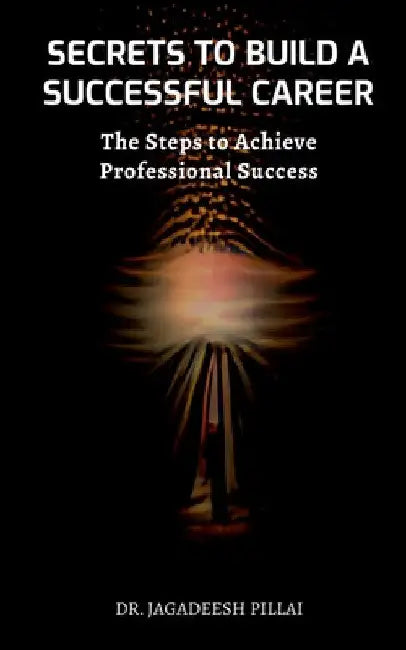 Secrets to Build a Successful Career by Jagadeesh