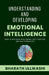 Understanding and Developing Emotional Intelligence by Bharath Ullikashi