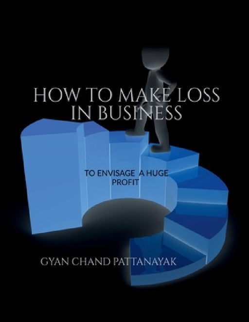 How to Make Loss in Business by Gyan Chand
