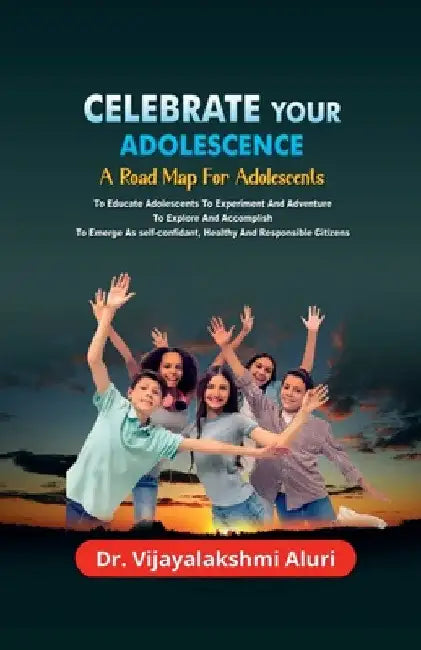 Celebrate Your Adolescence by Dr a. Vijayalakshmi