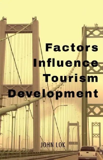 Factors Influence Tourism Development by John Lok