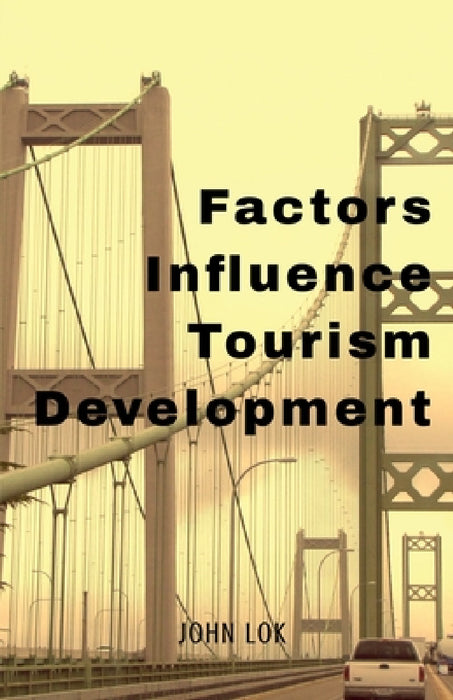 Factors Influence Tourism Development by John Lok