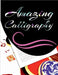 Amazing Calligraphy: Hand Lettering Workbook for Modern Calligraphy by Riya Edwards