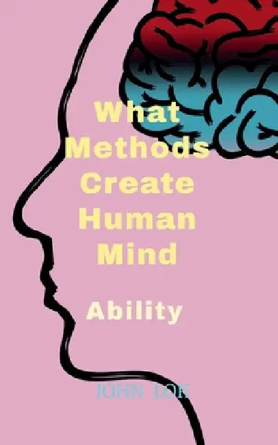 What Methods Create Human Mind by John Lok