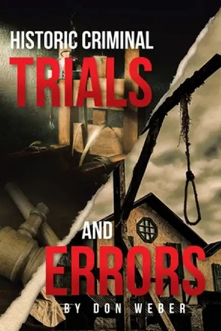 Historic Criminal Trials and Errors by Don Weber