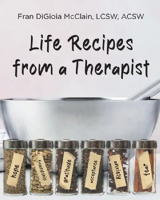 Life Recipes from a Therapist by Fran Digioia McClain Lcsw Acsw