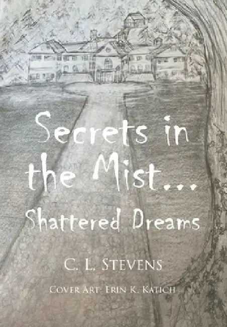Secrets in the Mist...: Shattered Dreams by C. L. Stevens