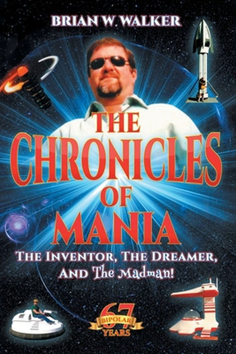 The Chronicles of Mania: THE INVENTOR, THE DREAMER, AND The Madman! by Brian W. Walker