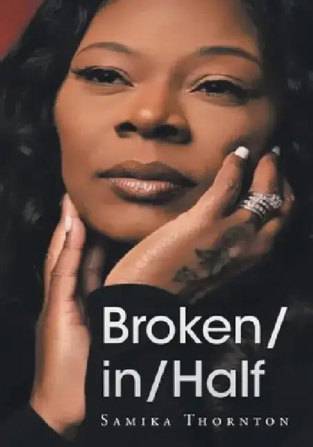 Broken- in- Half by Samika Thornton