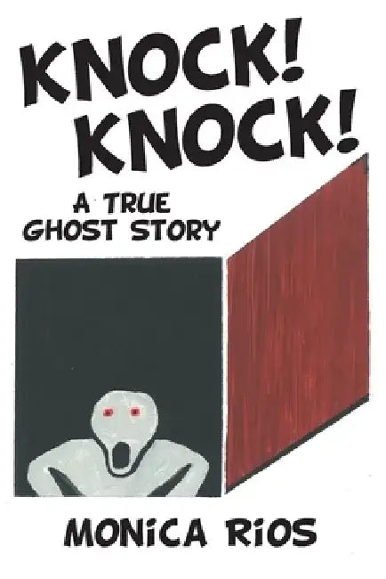 Knock! Knock! A True Ghost Story by Monica Rios
