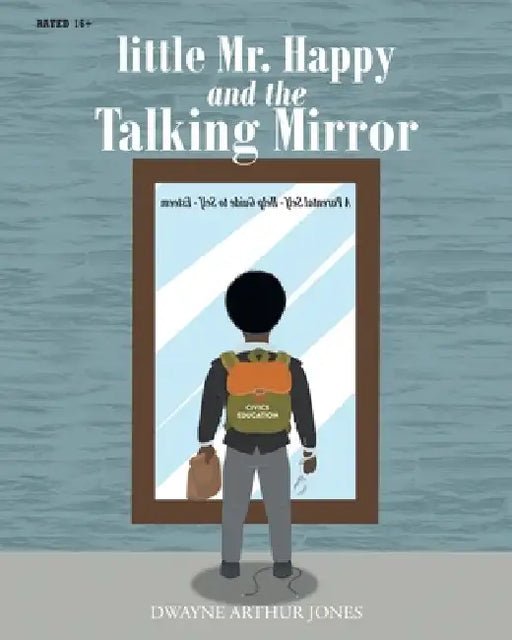 little Mr. Happy and the Talking Mirror: A Parental Self-Help Guide to Self-Esteem by Dwayne Arthur Jones