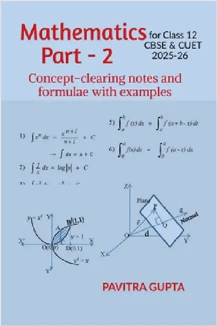 Mathematics for class 12 (CBSE & CUET) Part-2: Concept-clearing notes and formulae with examples by Pavitra Gupta