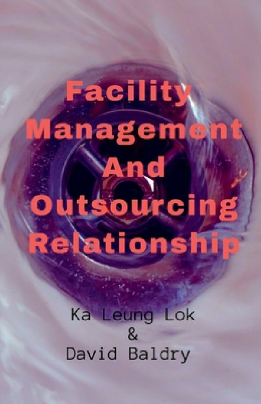 Facility Management And Outsourcing Relationship by Ka Leung