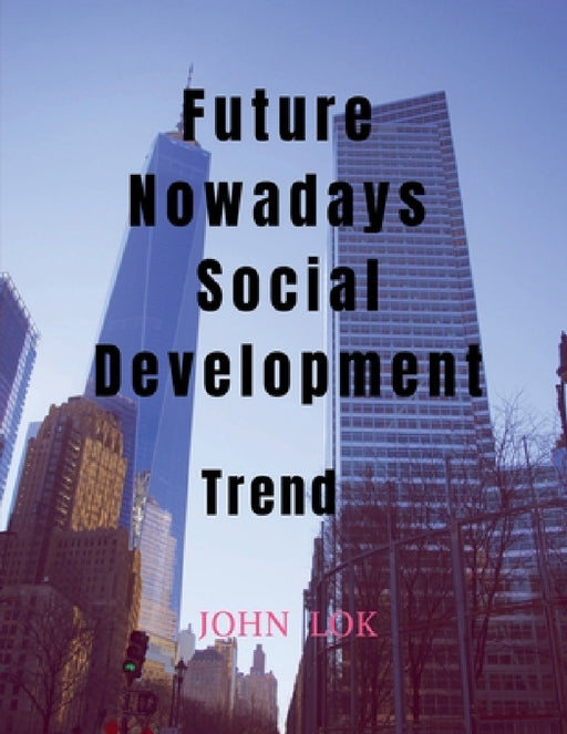 Future Nowadays Social Development by John Lok