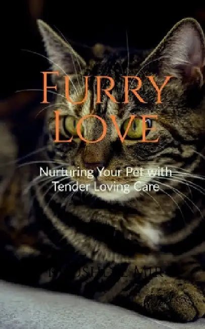 Furry Love Nurturing Your Pet with Tender Loving Care by Khushdil Mir