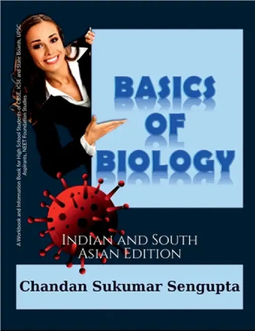 Basics of Biology: A Workbook and Information Book for High School Students of CBSE, ICSE and State Boards, UPSC Aspirants, NEET Foundati by Chandan Sukumar SenGupta